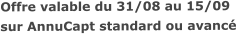 Offre valable du 31/08 au 15/09sur AnnuCapt standard ou avancé