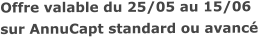Offre valable du 25/05 au 15/06sur AnnuCapt standard ou avancé