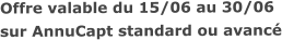 Offre valable du 15/06 au 30/06sur AnnuCapt standard ou avancé