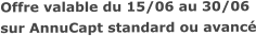 Offre valable du 15/06 au 30/06sur AnnuCapt standard ou avancé