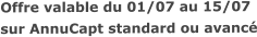 Offre valable du 01/07 au 15/07sur AnnuCapt standard ou avancé